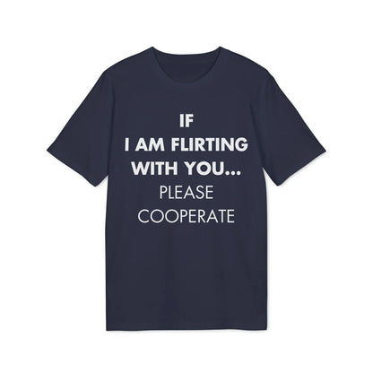 If I am flirting with you... Please cooperate - Everything I Love - Premium Bio Unisex T-Shirt - Front Print - STREET STYLE