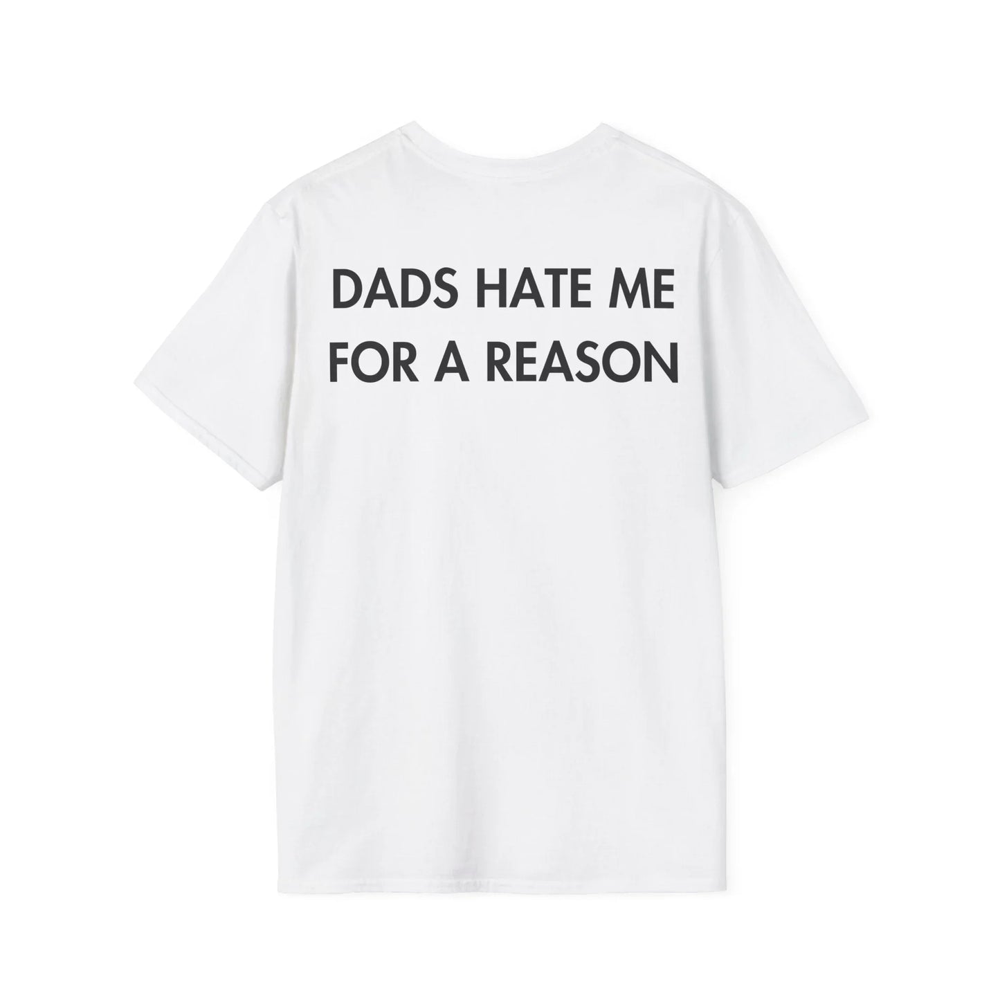 DADS HATE ME FOR A REASON - Everything I Love - Unisex T-Shirt - Back Print - STREET STYLE