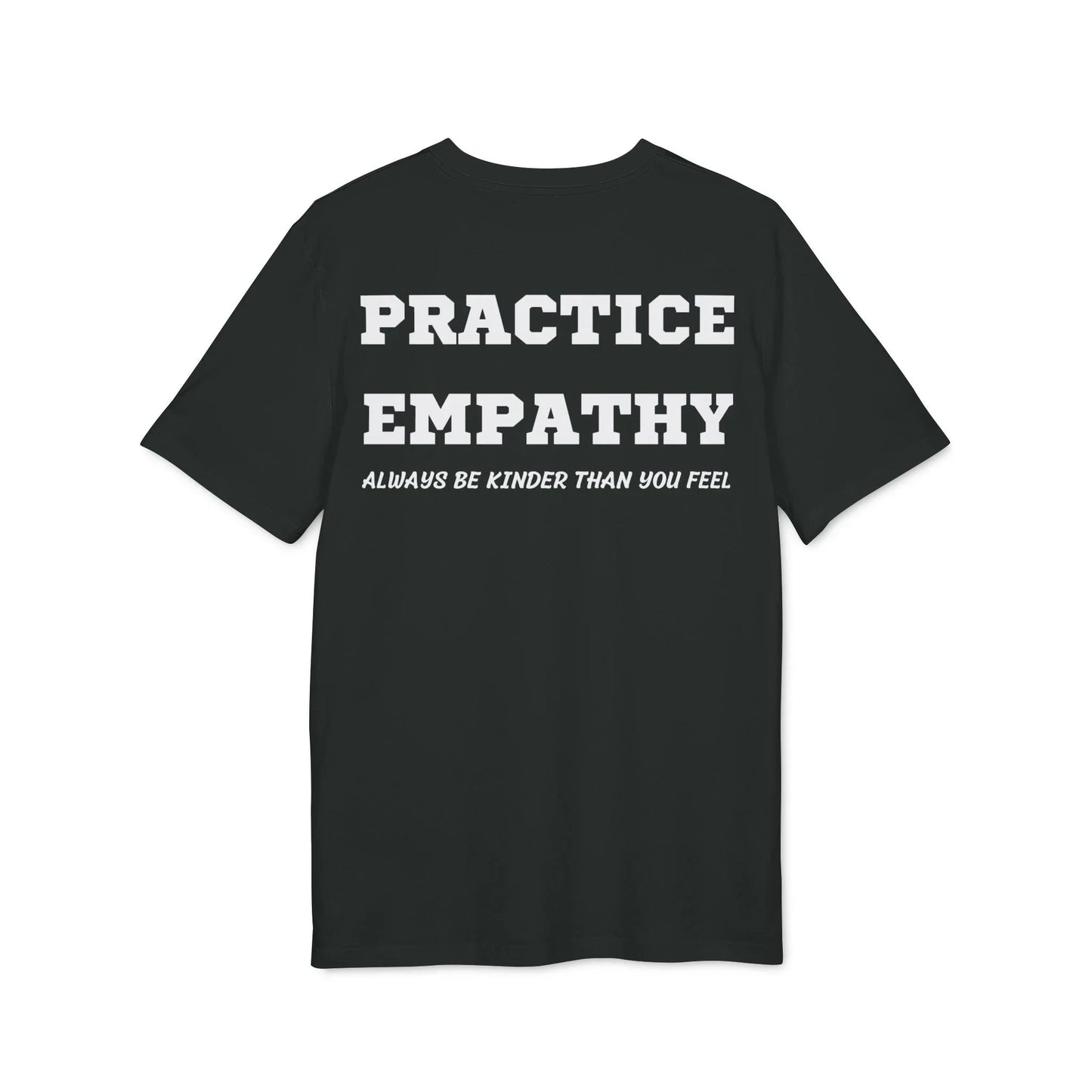 Practice Empathy Always be kinder than you feel - See the Way - Premium Bio Unisex T-Shirt - Back Print - STREET STYLE