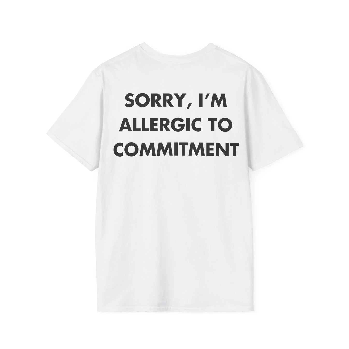 SORRY, I’M ALLERGIC TO COMMITMENT - Everything I Love - Unisex T-Shirt - Back Print - STREET STYLE