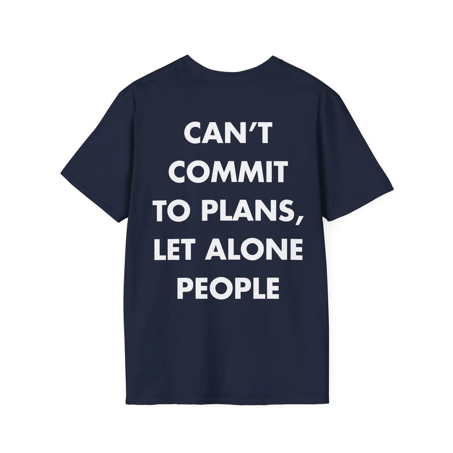 CAN’T COMMIT TO PLANS, LET ALONE PEOPLE - Everything I Love - Unisex T-Shirt - Back Print - STREET STYLE