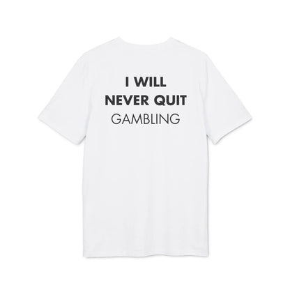I will never quit gambling - Everything I Love - Premium Bio Unisex T-Shirt - Back Print - STREET STYLE