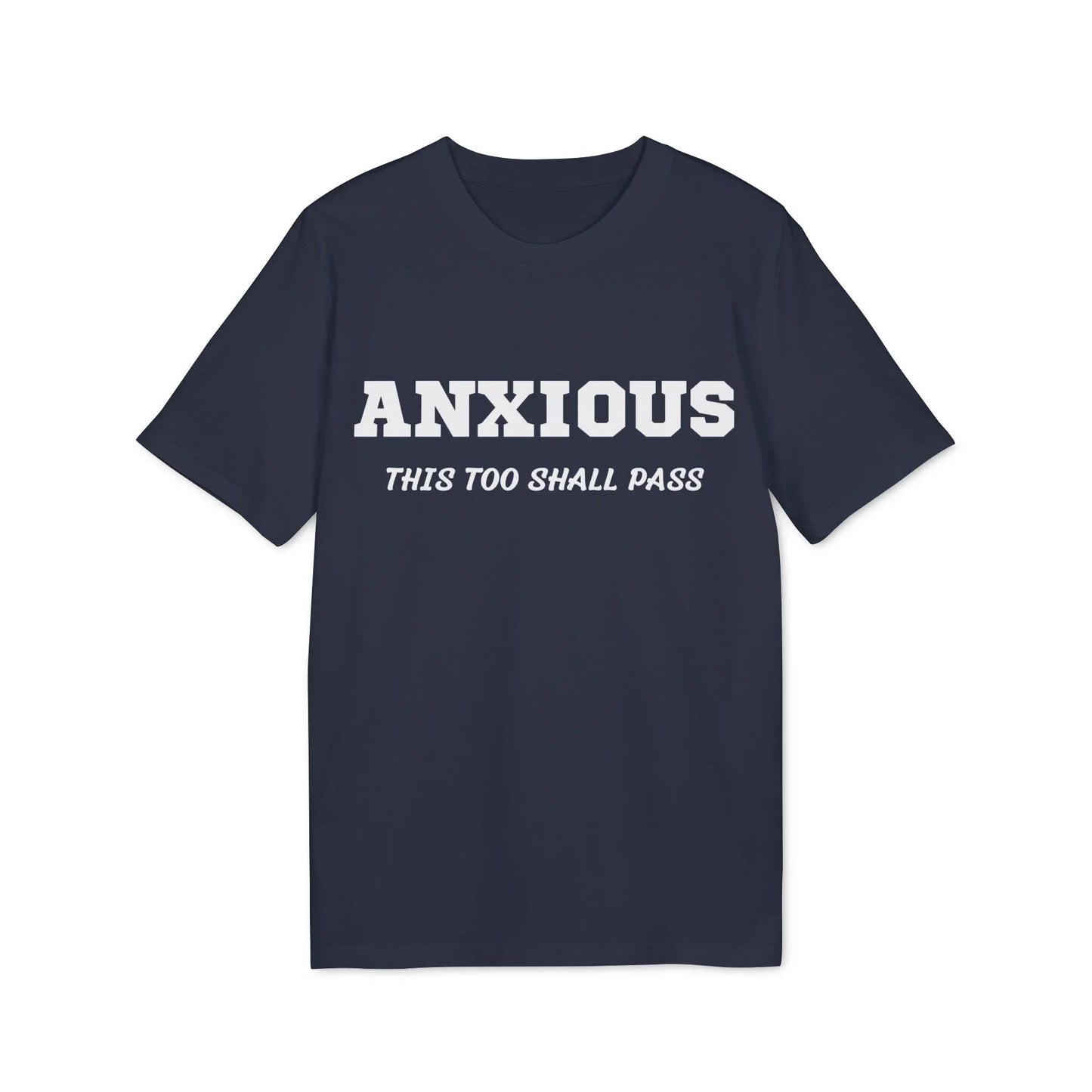 Anxious this too shall pass - See the Way - Premium Bio Unisex T-Shirt - Front Print - STREET STYLE