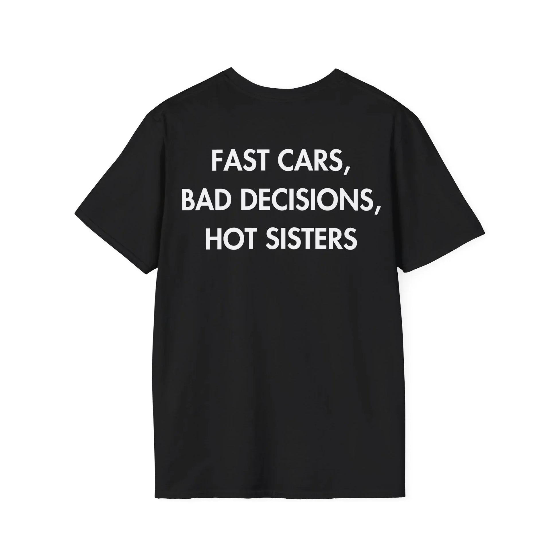 FAST CARS, BAD DECISIONS, HOT SISTERS - Everything I Love - Unisex T-Shirt - Back Print - STREET STYLE