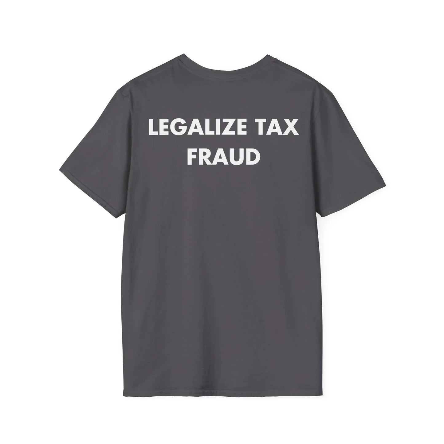 LEGALIZE TAX FRAUD - Everything I Love - Unisex T-Shirt - Back Print - STREET STYLE