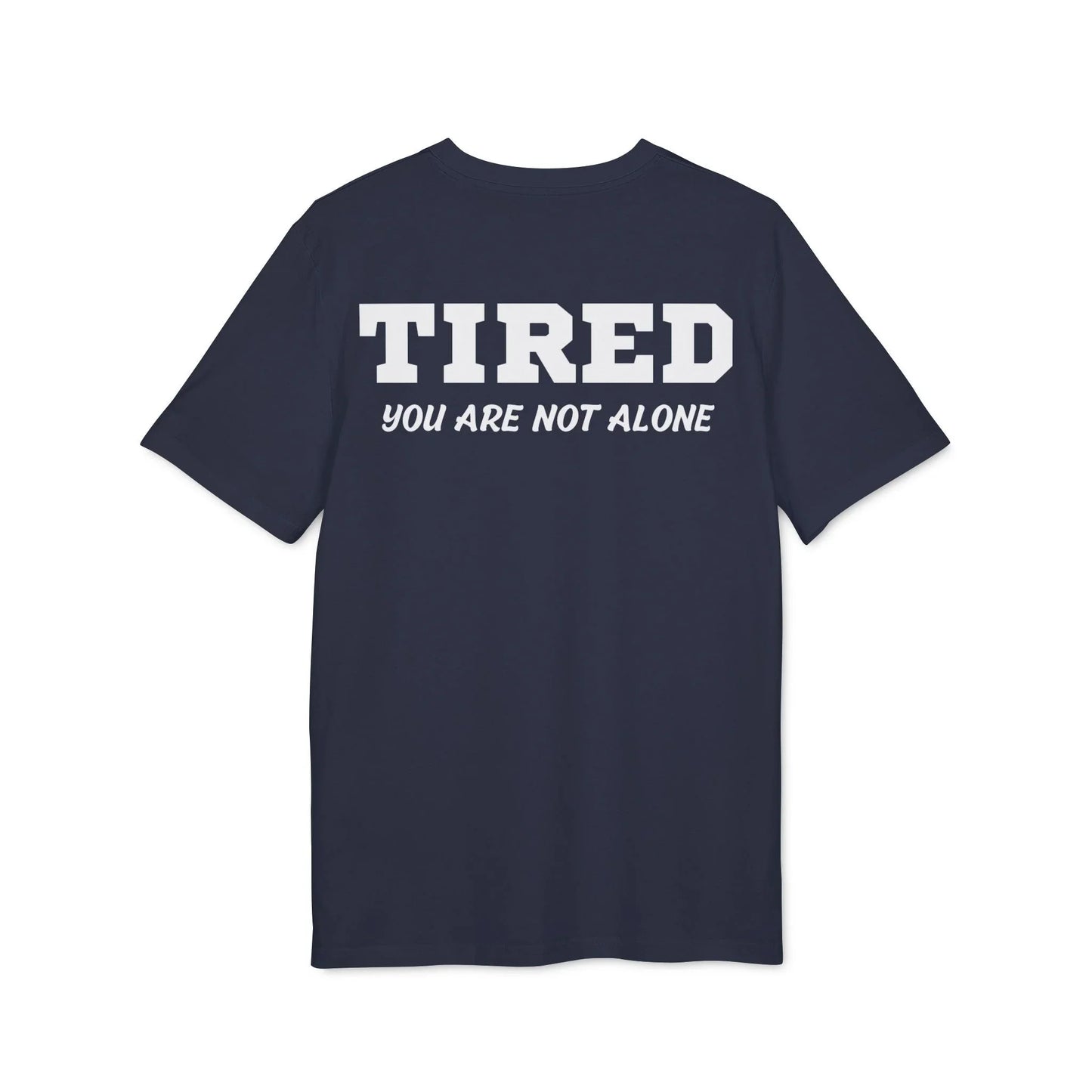 Tired your are not alone - See the Way - Premium Bio Unisex T-Shirt - Back Print - STREET STYLE