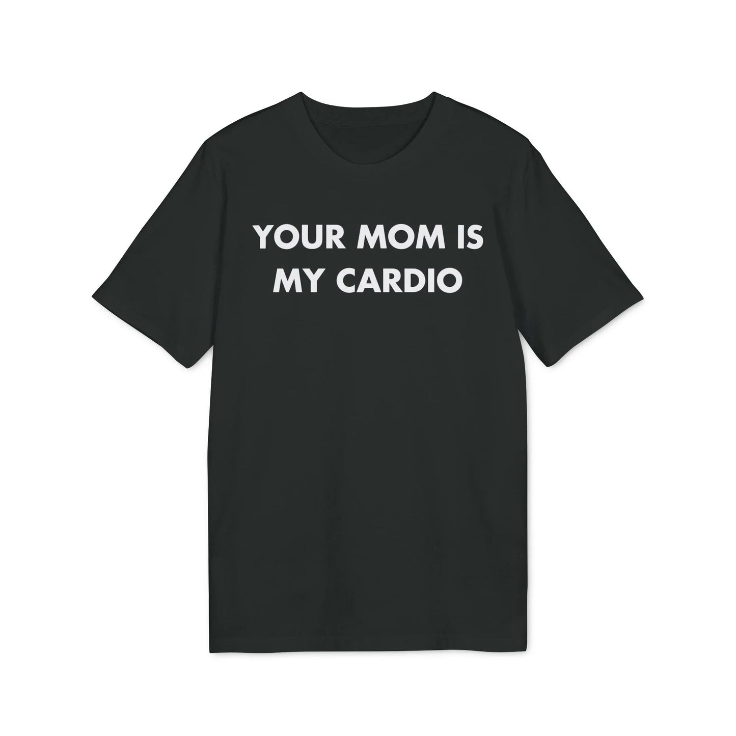 Your Mom is my Cardio - Everything I Love - Premium Bio Unisex T-Shirt - Front Print - STREET STYLE
