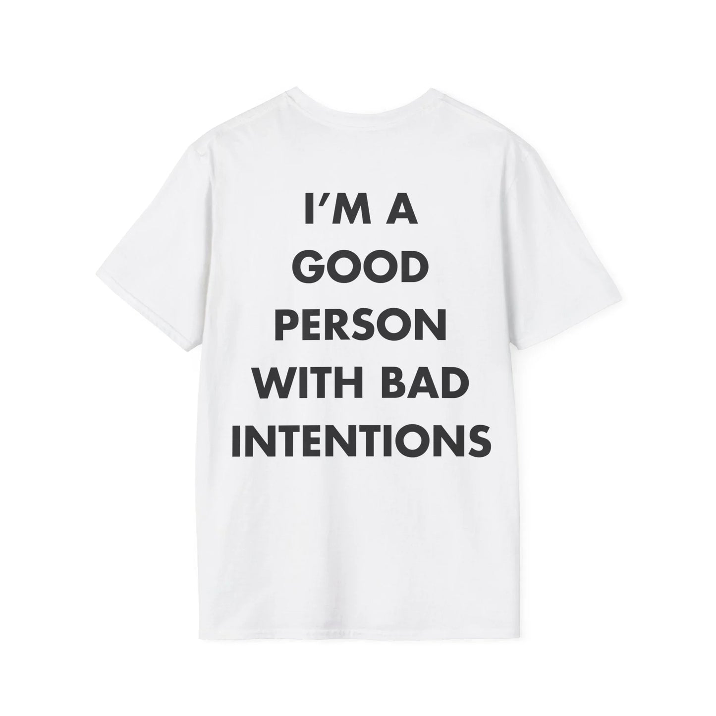 I’M A GOOD PERSON WITH BAD INTENTIONS - Everything I Love - Unisex T-Shirt - Back Print - STREET STYLE
