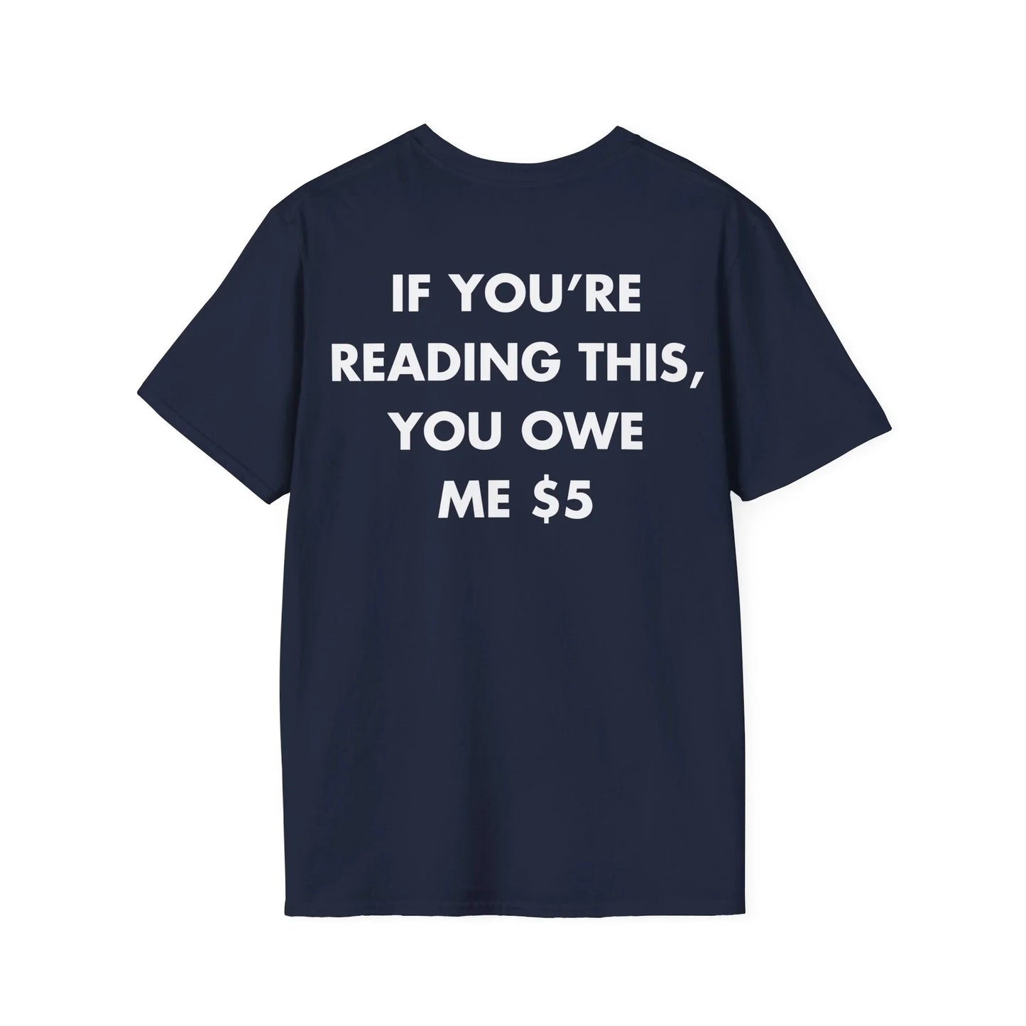 IF YOU’RE READING THIS, YOU OWE ME $5 - Everything I Love - Unisex T-Shirt - Back Print - STREET STYLE